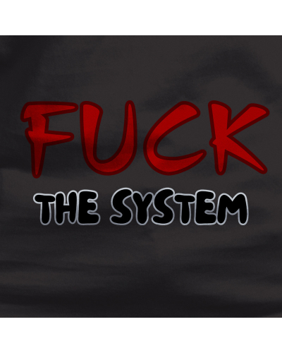 FUCK THE SYSTEM