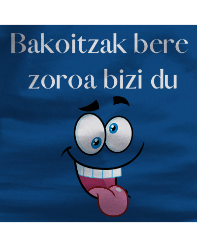 Emakumeen Kamiseta - Bakoitzak Bere Zoroz Bizi Du